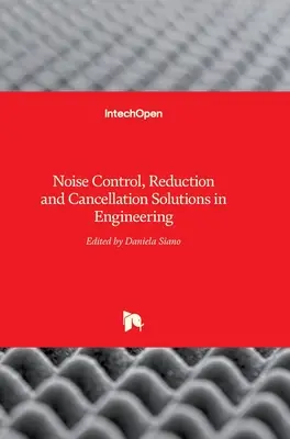 Zajszabályozási, zajcsökkentési és zajkioltási megoldások a mérnöki gyakorlatban - Noise Control, Reduction and Cancellation Solutions in Engineering