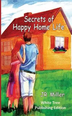 A boldog otthoni élet titkai: White Tree Publishing Edition - Secrets of Happy Home Life: White Tree Publishing Edition