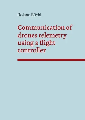 A drónok telemetriájának kommunikációja repülésvezérlő segítségével - Communication of drones telemetry using a flight controller