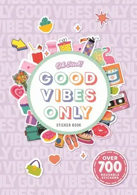 Oh Stick! Csak jó hangulatú matricás könyv: Több mint 700 matrica a napi tervezéshez és még sok máshoz - Oh Stick! Good Vibes Only Sticker Book: Over 700 Stickers for Daily Planning and More