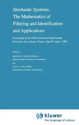 Sztochasztikus rendszerek: A szűrés és azonosítás matematikája és alkalmazásai: Proceedings of the NATO Advanced Study Institute Held at Les Arc - Stochastic Systems: The Mathematics of Filtering and Identification and Applications: Proceedings of the NATO Advanced Study Institute Held at Les Arc