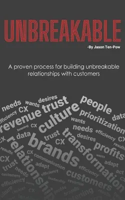 Unbreakable: A proven process for building unbreakable relationships with customers (Egy bevált folyamat a törhetetlen kapcsolatok kiépítéséhez az ügyfelekkel) - Unbreakable: A proven process for building unbreakable relationships with customers