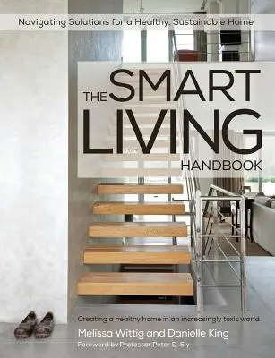 Az okos élet kézikönyve - Egészséges otthon létrehozása egy egyre mérgezőbb világban - The Smart Living Handbook - Creating a Healthy Home in an Increasingly Toxic World