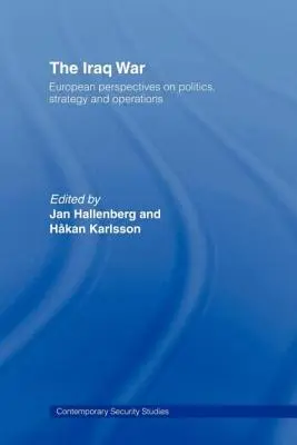 Az iraki háború: európai nézőpontok a politikáról, a stratégiáról és a hadműveletekről - The Iraq War: European Perspectives on Politics, Strategy and Operations