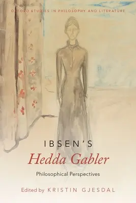 Ibsen Hedda Gabler című műve: Gabda Gabler: Filozófiai perspektívák - Ibsen's Hedda Gabler: Philosophical Perspectives