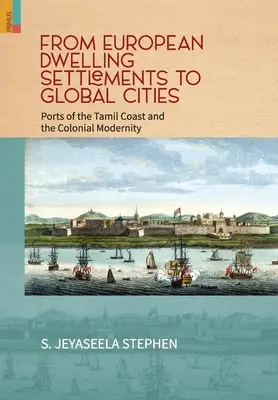 Az európai lakótelepektől a globális városokig: A tamil partok kikötői és a gyarmati modernitás - From European Dwelling Settlements to Global Cities: Ports of the Tamil Coasts and Colonial Modernity
