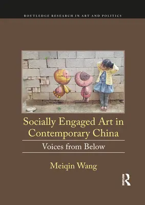 Szociálisan elkötelezett művészet a kortárs Kínában: Hangok alulról - Socially Engaged Art in Contemporary China: Voices from Below