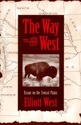 Út a nyugatra: Esszék a középső síkságokról - The Way to the West: Essays on the Central Plains