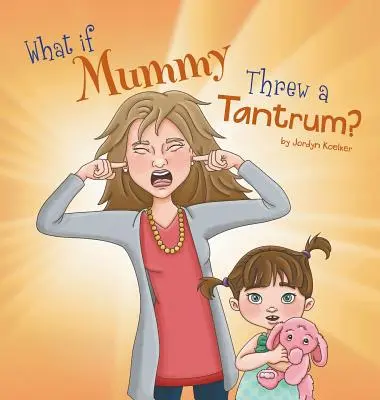 Mi lenne, ha anyu dührohamot kapna? - What If Mummy Threw A Tantrum?