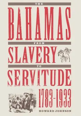 A Bahama-szigetek a rabszolgaságtól a szolgaságig, 1783-1933 - The Bahamas from Slavery to Servitude, 1783-1933