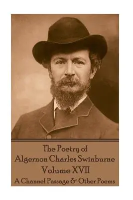 Algernon Charles Swinburne költészete - XVII. kötet: A Channel Passage és más versek - The Poetry of Algernon Charles Swinburne - Volume XVII: A Channel Passage & Other Poems