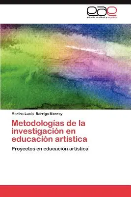 Metodologias de La Investigacion En Educacion Artistica (A művészeti oktatás metodológiái) - Metodologias de La Investigacion En Educacion Artistica