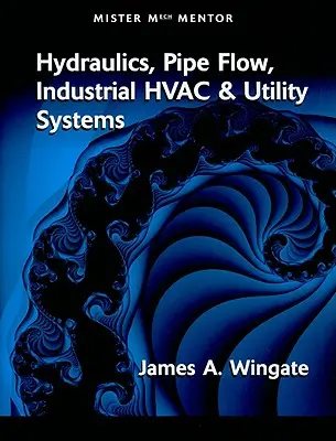 Mister Mech Mentor: Hidraulika, csőáramlás, ipari HVAC és közüzemi rendszerek - Mister Mech Mentor: Hydraulics, Pipe Flow, Industrial HVAC & Utility Systems