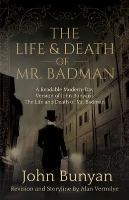 The Life and Death of Mr. Badman: John Bunyan The Life and Death of Mr. Badman című művének olvasmányos, modernkori változata - The Life and Death of Mr. Badman: A Readable Modern-Day Version of John Bunyan's The Life and Death of Mr. Badman