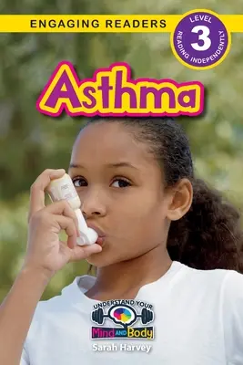 Asztma: Az elme és a test megértése (Engaging Readers, 3. szint) - Asthma: Understand Your Mind and Body (Engaging Readers, Level 3)