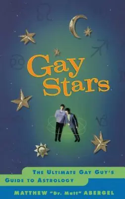 Meleg sztárok: Az asztrológia végső meleg srácok útmutatója - Gay Stars: The Ultimate Gay Guy's Guide to Astrology