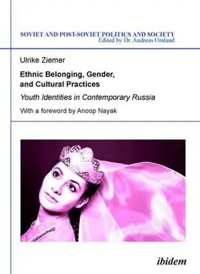 Etnikai hovatartozás, nemek és kulturális gyakorlatok: Ifjúsági identitások a kortárs Oroszországban - Ethnic Belonging, Gender, and Cultural Practices: Youth Identities in Contemporary Russia