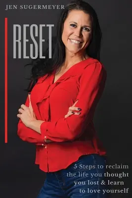 Reset: 5 lépés az elveszettnek hitt életed visszaszerzéséhez és megtanulod szeretni önmagadat. - Reset: 5 steps to reclaim the life you thought you lost & learn to love yourseslf