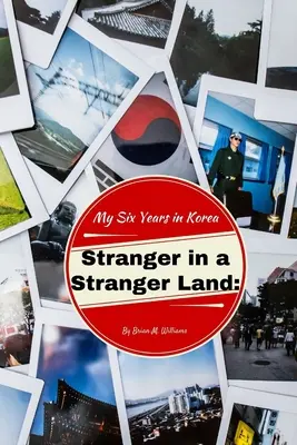 Idegen egy idegen földön: Hat évem Koreában - Stranger in a Stranger Land: My Six Years in Korea