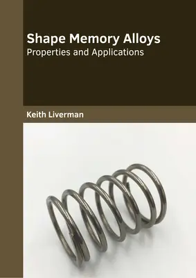 Alakemlékező ötvözetek: Tulajdonságok és alkalmazások - Shape Memory Alloys: Properties and Applications