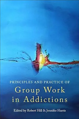 A csoportmunka alapelvei és gyakorlata a szenvedélybetegségekben - Principles and Practice of Group Work in Addictions