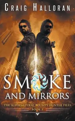 A természetfeletti fejvadász akták: Füst és tükrök (5. könyv a 10-ből) - The Supernatural Bounty Hunter Files: Smoke and Mirrors (Book 5 of 10)