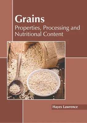 Gabonák: Tulajdonságok, feldolgozás és tápanyagtartalom - Grains: Properties, Processing and Nutritional Content