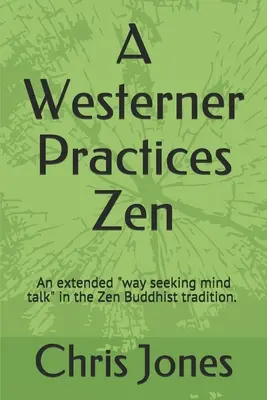 Egy nyugati gyakorolja a zent: A kiterjesztett módon kereső elme beszélgetés” a Zen hagyományban” - A Westerner Practices Zen: An extended way seeking mind talk