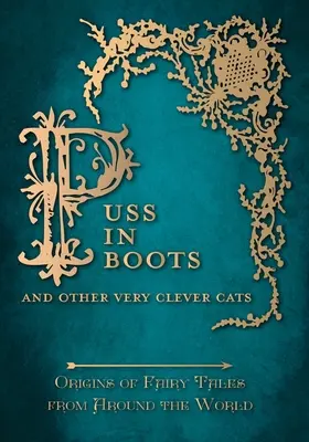 Csizmás Kandúr - És más nagyon okos macskák (A mesék eredete a világ minden tájáról) - Puss in Boots' - And Other Very Clever Cats (Origins of Fairy Tale from around the World)