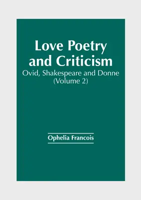 Szerelmi költészet és kritika: Ovid, Shakespeare és Donne (2. kötet) - Love Poetry and Criticism: Ovid, Shakespeare and Donne (Volume 2)