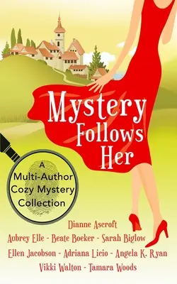 Mystery Follows Her: Egy több szerzőt felvonultató, hangulatos krimi gyűjtemény - Mystery Follows Her: A cozy mystery multi-author collection