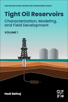 Szoros olajtartalékok: Jellemzés, modellezés és mezőfejlesztés - Tight Oil Reservoirs: Characterization, Modeling, and Field Development