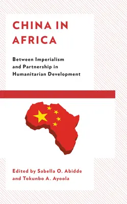 Kína Afrikában: Az imperializmus és a partnerség között a humanitárius fejlesztésben - China in Africa: Between Imperialism and Partnership in Humanitarian Development