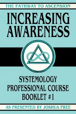 A tudatosság növelése: Szakmai rendszerkutatási tanfolyam füzet #1 - Increasing Awareness: Systemology Professional Course Booklet #1