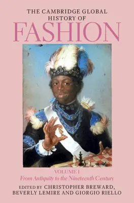 The Cambridge Global History of Fashion: kötet: Az ókortól a tizenkilencedik századig - The Cambridge Global History of Fashion: Volume 1: From Antiquity to the Nineteenth Century