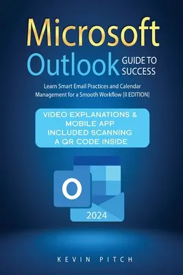 Microsoft Outlook útmutató a sikerhez: Intelligens e-mail-gyakorlatok és naptárkezelés a zökkenőmentes munkafolyamatokért [II. kiadás] - Microsoft Outlook Guide to Success: Learn Smart Email Practices and Calendar Management for a Smooth Workflow [II EDITION]