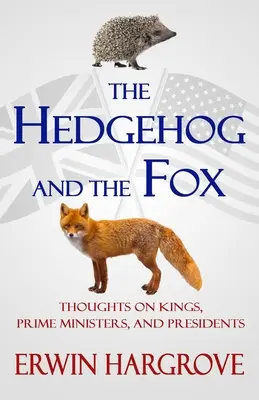 A sün és a róka: Gondolatok királyokról, miniszterelnökökről és elnökökről - The Hedgehog and the Fox: Thoughts on Kings, Prime Ministers, and Presidents