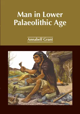 Az ember az alsó paleolitikumban - Man in Lower Palaeolithic Age