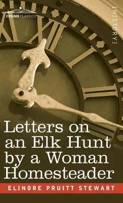 Levelek egy szarvasvadászatról egy nőstény tanyavezetőtől - Letters on an Elk Hunt by a Woman Homesteader