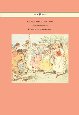 Come Lasses and Lads - Illusztrálta Randolph Caldecott - Come Lasses and Lads - Illustrated by Randolph Caldecott