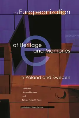 Az örökség és az emlékek európaizálódása Lengyelországban és Svédországban - The Europeanization of Heritage and Memories in Poland and Sweden