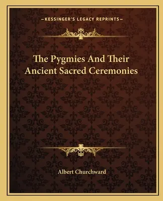 A pigmeusok és ősi szent szertartásaik - The Pygmies And Their Ancient Sacred Ceremonies