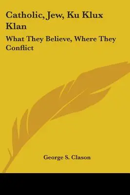 Katolikus, zsidó, Ku Klux Klan: Miben hisznek, hol ütköznek - Catholic, Jew, Ku Klux Klan: What They Believe, Where They Conflict