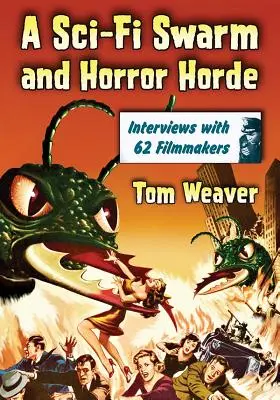 Egy sci-fi raj és horror horda: Interjúk 62 filmkészítővel - A Sci-Fi Swarm and Horror Horde: Interviews with 62 Filmmakers