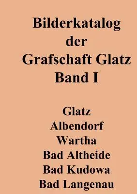 Bilderkatalog der Grafschaft Glatz: 1. kötet - Bilderkatalog der Grafschaft Glatz: Band 1