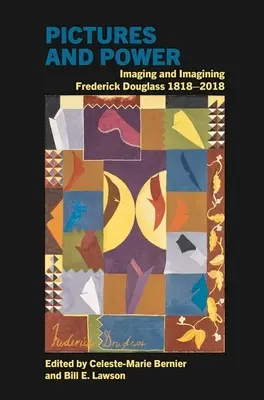 Képek és hatalom: Frederick Douglass leképezése és elképzelése 1818-2018 - Pictures and Power: Imaging and Imagining Frederick Douglass 1818-2018