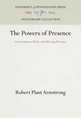 A jelenlét hatalma: Tudat, mítosz és a jelenlét befolyásolása - The Powers of Presence: Consciousness, Myth, and Affecting Presence