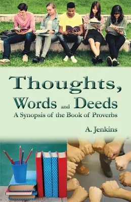 Gondolatok, szavak és tettek: A Példabeszédek könyvének összefoglalása - Thoughts, Words and Deeds: A Synopsis of the Book of Proverbs