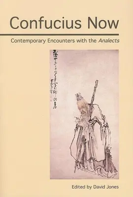 Konfucius most: Kortárs találkozások az Analektákkal - Confucius Now: Contemporary Encounters with the Analects