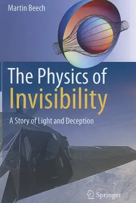 A láthatatlanság fizikája: A fény és a megtévesztés története - The Physics of Invisibility: A Story of Light and Deception